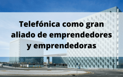 Telefónica se ha convertido en un gran aliado de gente emprendedora