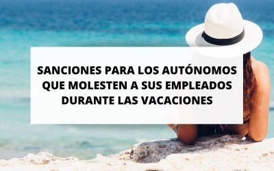 Sanciones para los autónomos que llamen a sus empleados durante sus vacaciones